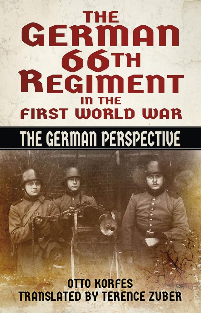 German 66th Regiment in the First World War: The German Perspective by Otto Korfes