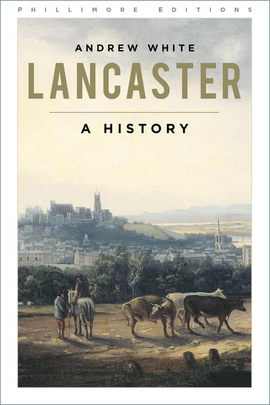 Lancaster: Eine Geschichte (Phillimore Editions) von Andrew White