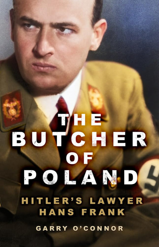 Schlächter von Polen: Hitlers Anwalt Hans Frank von Garry O'Connor