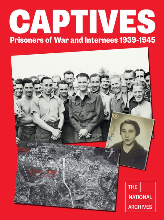 Captives: Prisoners of War and Internees 1939-1945 by The National Archives