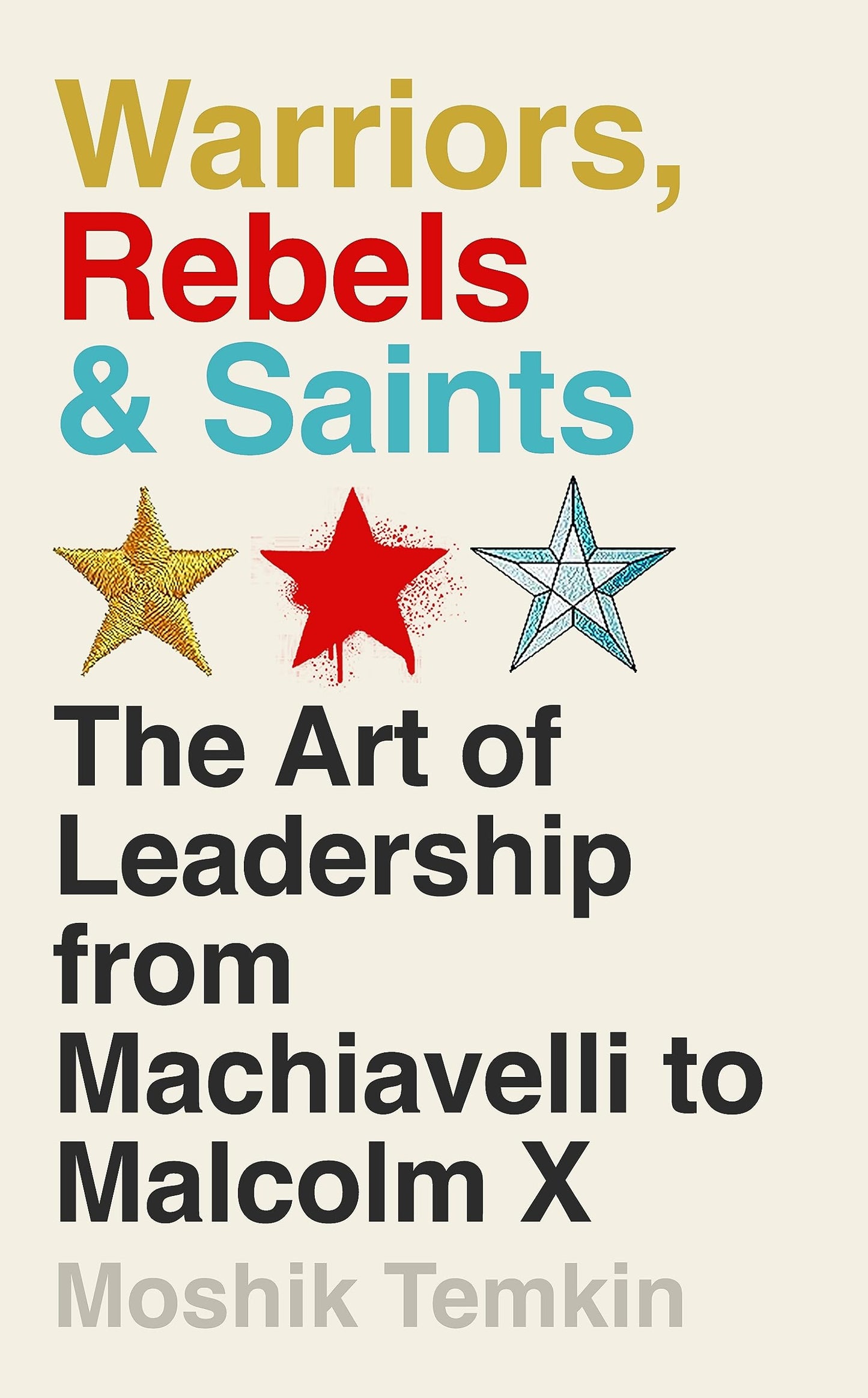 Warriors, Rebels & Saints: the art of leadership by Moshik Temkin