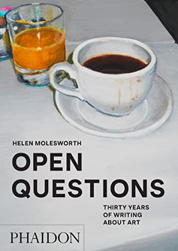 Open Questions: Thirty Years of Writing about Art by Helen Molesworth