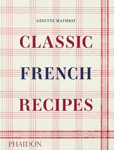 Classic French Recipes by Ginette Mathiot