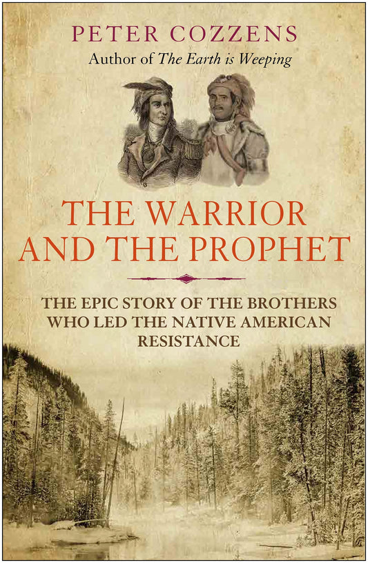 Warrior & the Prophet: The Epic Story of the Brothers Who Led the Native American Resistance by Cozzens, Peter