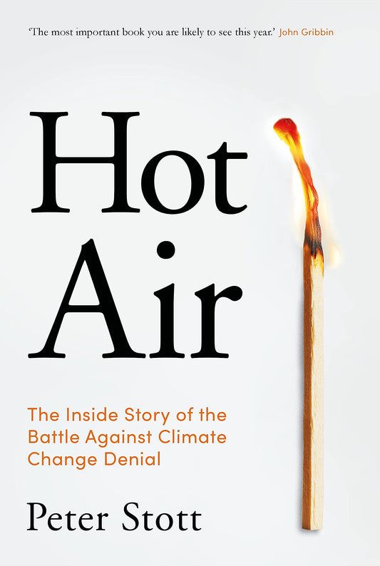 Hot Air: The Inside Story of the Battle Against Climate Change Denial by Stott, Peter