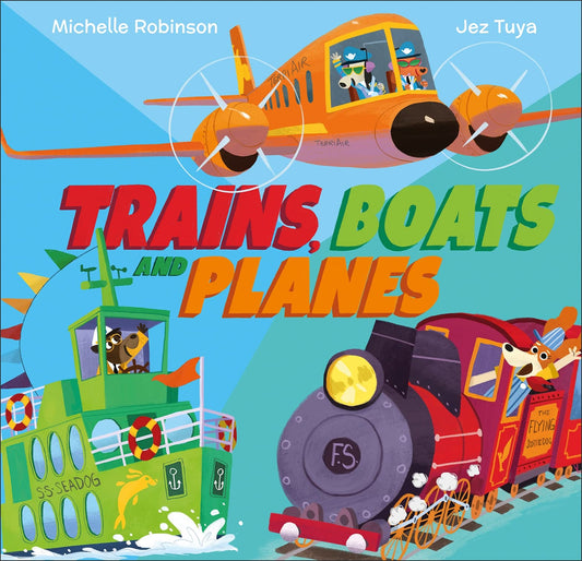 Trains, Boats & Planes by Michelle Robinson & Jez Tuya