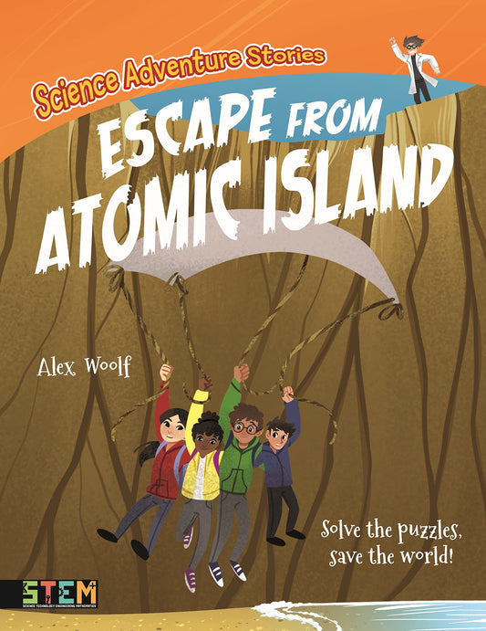 Science Adventure Stories: Escape from Atomic Island: Solve the Puzzles, Save the World! by Woolf, Alex