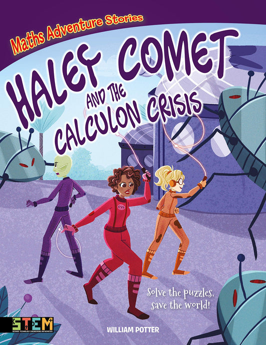 Maths Adventure Stories: Haley Comet & the Calculon Crisis: Solve the Puzzles, Save the World! by Potter, William