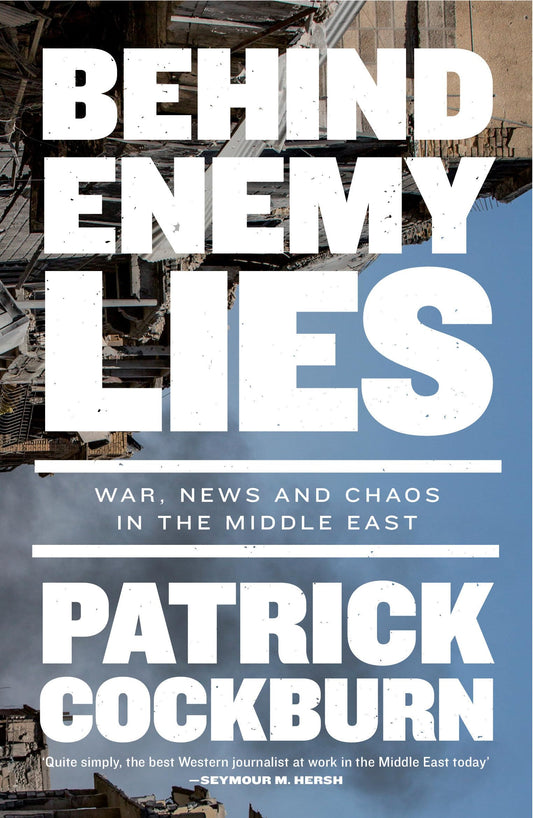 Hinter den Lügen des Feindes: Krieg, Nachrichten und Chaos im Nahen Osten von Cockburn, Patrick