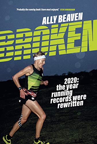 Broken: 2020: The Year Running Records Were Rewritten by Ally Beaven