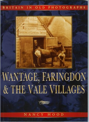 Wantage, Faringdon & The Vale Villages In Old Photographs (Oxfordshire) by Nancy Hood