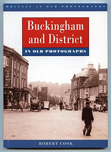 Buckingham & District In Old Photographs by Robert Cook