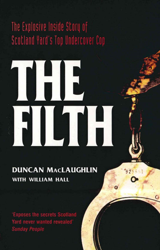 The Filth: Die brisante Insider-Story des führenden Undercover-Cops von Scotland Yard von MacLaughlin, Duncan | Hall, William