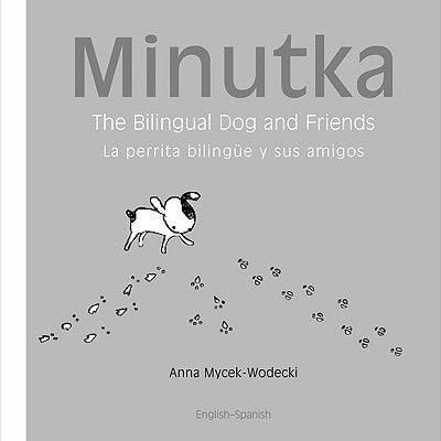 Minutka the Bilingual Dog & Friends (English-Spanish) by Anna Mycek-Wodecki