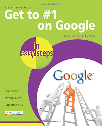 In Easy Steps - Get To #1 On Google (2nd ed.) by Ben Norman