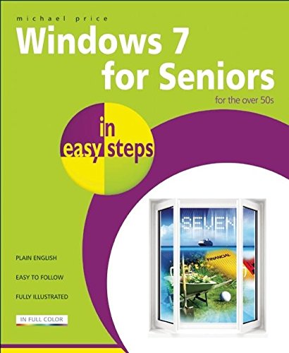 In Easy Steps: Windows 7 For Seniors by Michael Price