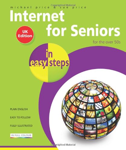 In Easy Steps: Internet For Seniors (UK edition) by Michael Price & Sue Price