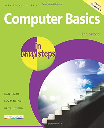 Computer Basics In Easy Steps - Windows 7 Edition by Michael Price