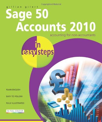 In Easy Steps - Sage 50 Accounts 2010 by Gillian Gilert