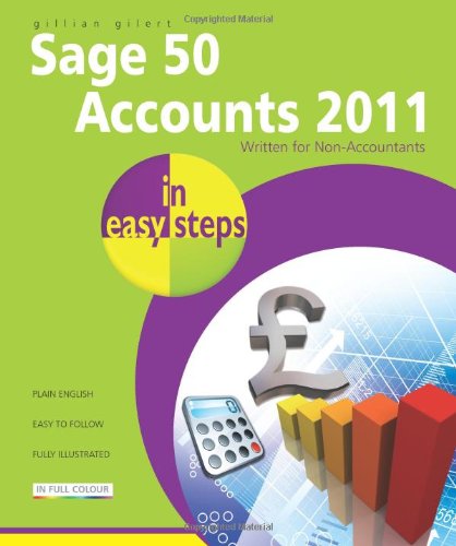 In Easy Steps: Sage 50 Accounts 2011 by Gillian Gilert