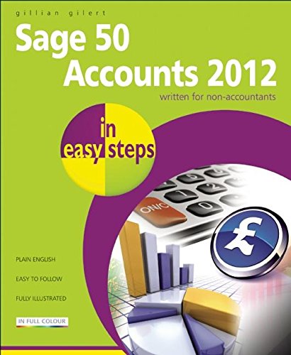 In Easy Steps: Sage 50 Accounts 2012 by Gillian Gilert