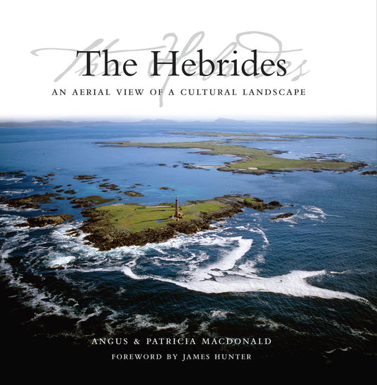 Hebrides: An Aerial View of a Cultural Landscape by MacDonald, Angus | MacDonald, Patricia