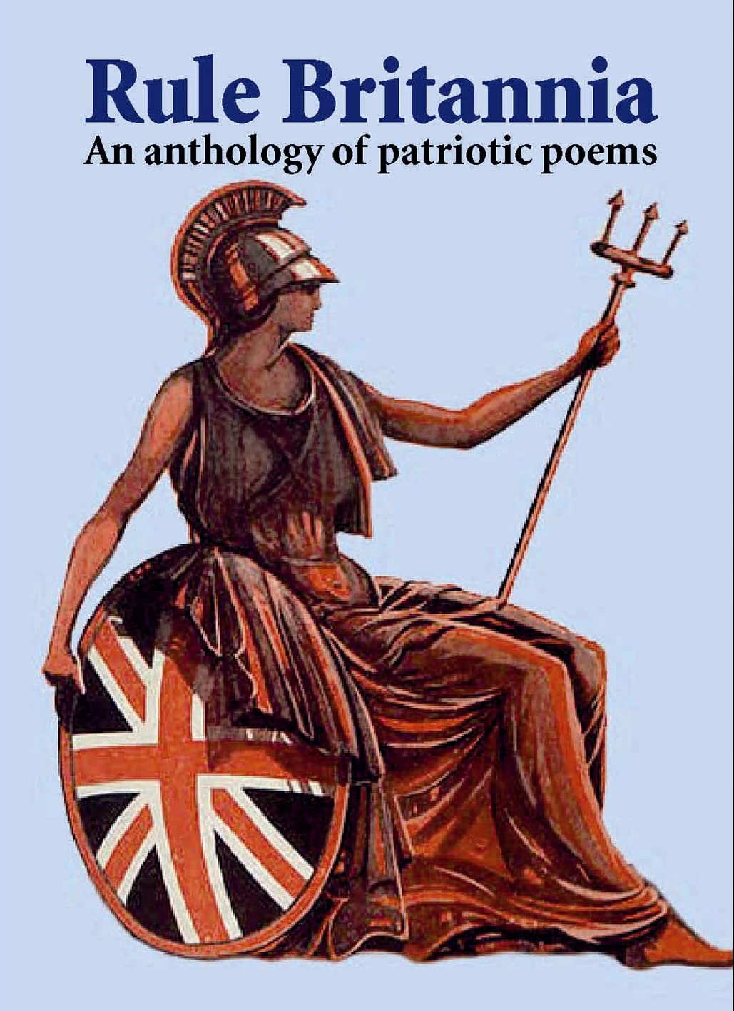 Rule Britannia: An Anthology Of Patriotic Poems by -