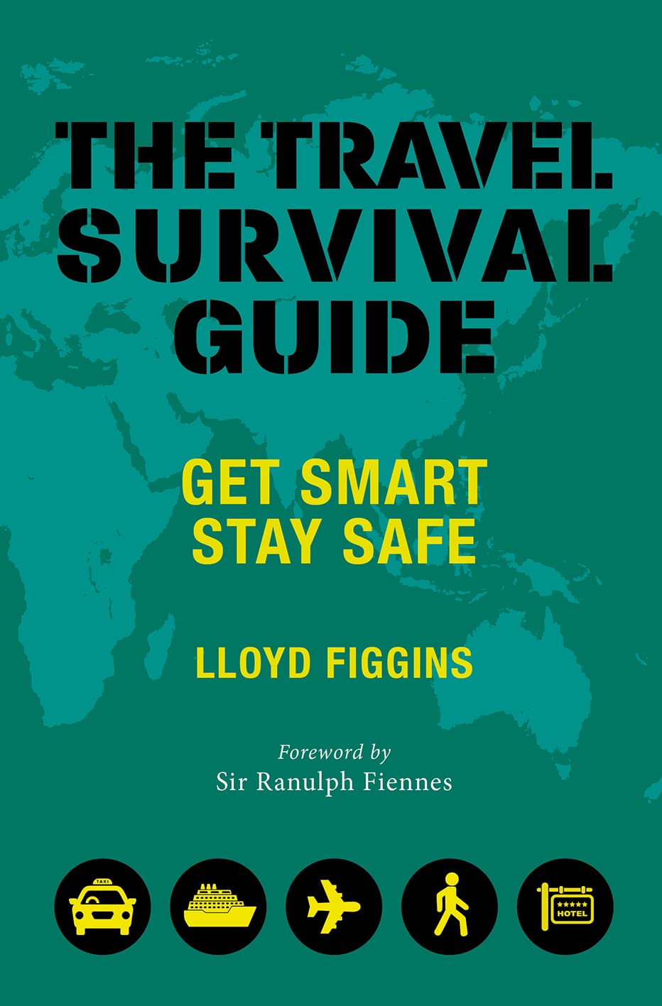 The Travel Survival Guide: Get Smart, Stay Safe by Lloyd Figgins