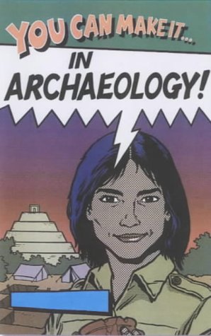 You Can Make It in Archaeology by Freya Sadarangani~Martin Remphry