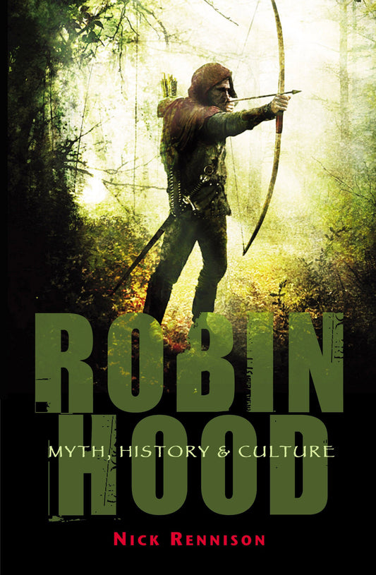 Robin Hood: Myth, History & Culture by Nick Rennison