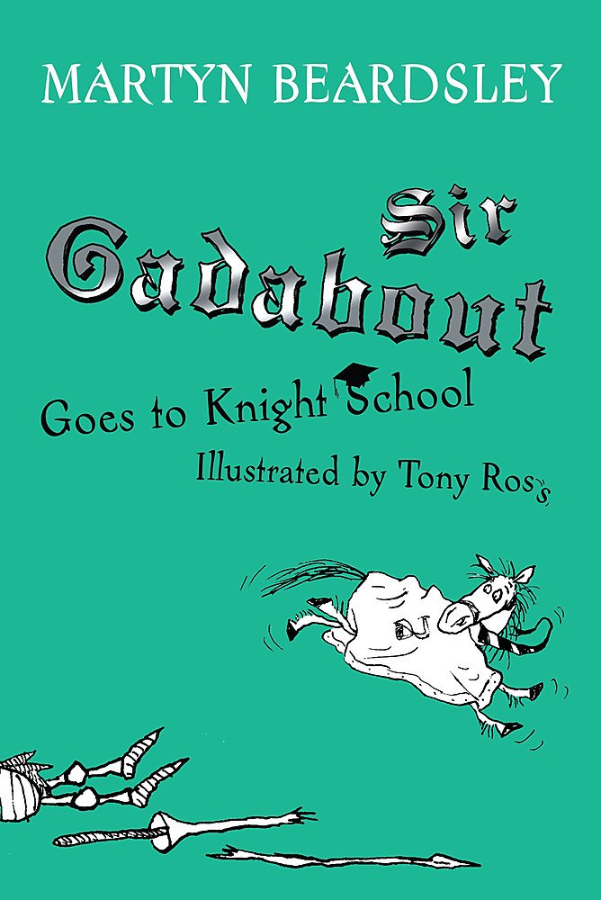 Sir Gadabout Goes to Knight School by Martyn Beardsley