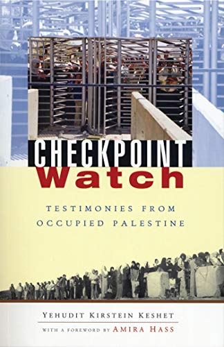 Checkpoint Watch: Testimonies from Occupied Palestine by Judith Keshet