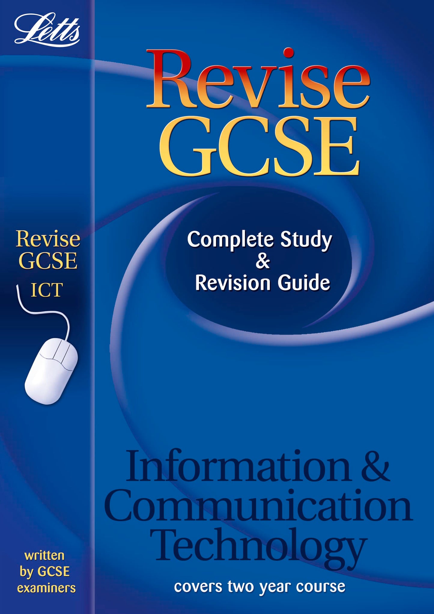 Letts Revise GCSE  ICT: Complete Study and Revision Guide by Steve Cushing