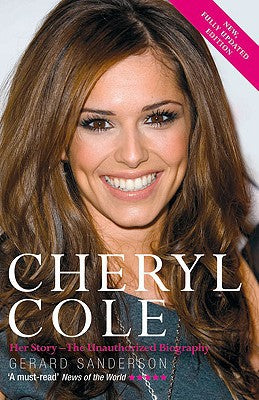 Cheryl Cole: Her Story - The Unauthorised Biography by Gerard Sanderson