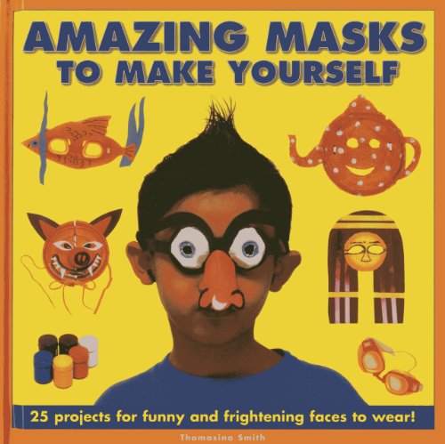 Amazing Masks To Make Yourself by Thomasina Smith