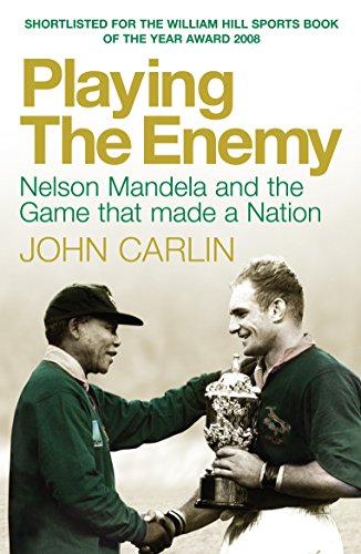 Playing the Enemy: Nelson Mandela and the Game That Made a Nation by John Carlin