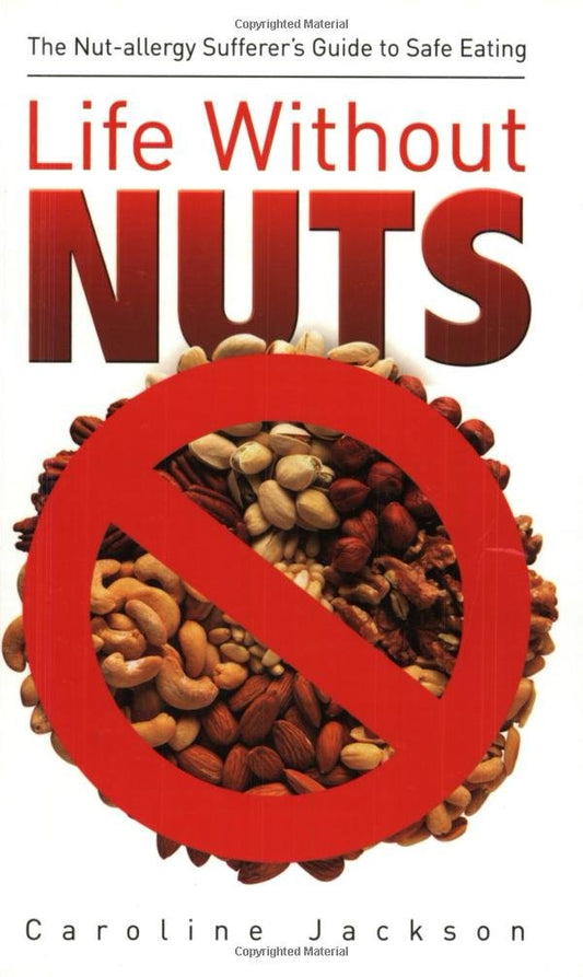 Life Without Nuts: A Nut Allergy Sufferers Guide to Safe Eating by Pinto, Jacqueline