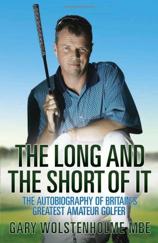 Long & The Short Of It: Autobiography of Britain's Greatest Amateur Golf (shelf-worn. SALE price) by Gary Wolstenholme