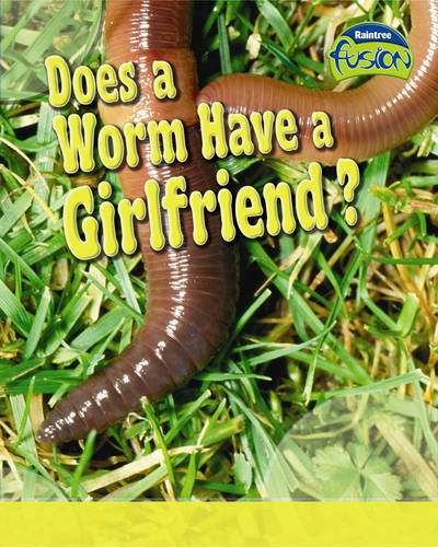 Does a Worm Have a Girlfriend? - Raintree Fusion by Anna Claybourne