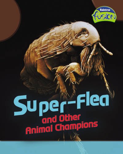 Structure Of Living Things: Super-Flea & Other Animal Champions by Richard & Louise Spilsbury