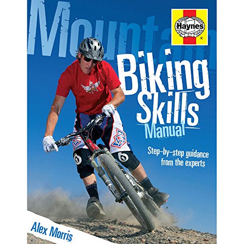 Mountain Biking Skills Manual: Step-by-Step Guidance from the Experts by Morris, Alex