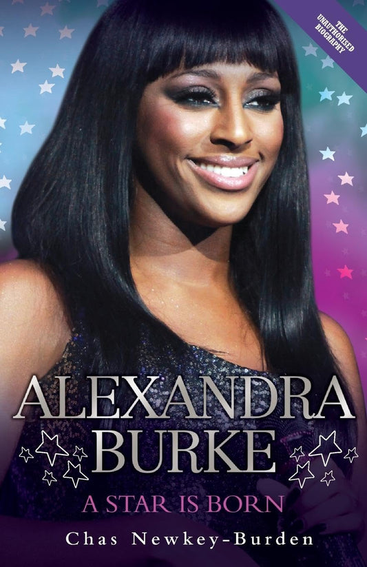 Alexandra Burke: A Star Is Born by Chas Newkey-Burden