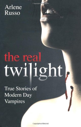 Real Twilight: True Stories of Modern Day Vampires by Russo, Arlene