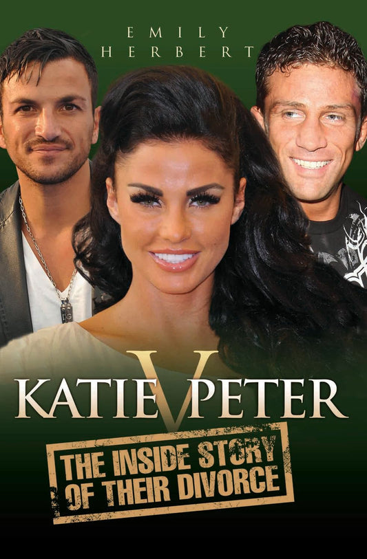 Katie v Peter: The Inside Story of Their Divorce by Emily Herbert