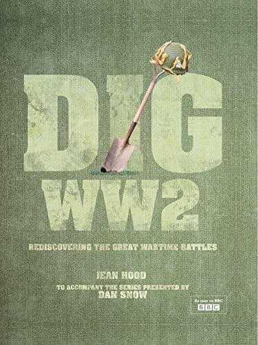 Dig WW2: Discovering The Great Wartime Battles by Jean Hood