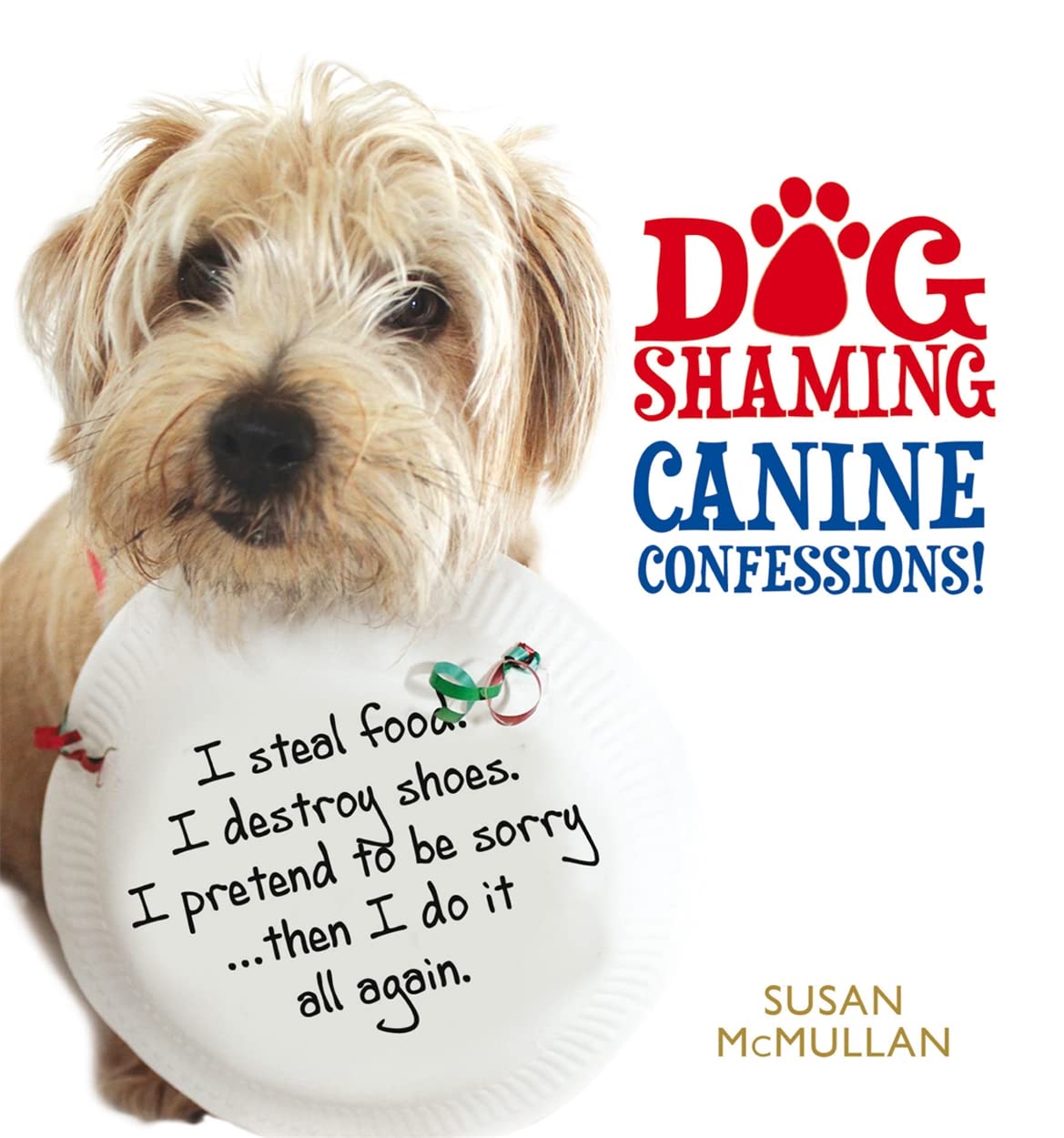 Dog Shaming: Canine Confessions by Susan McMullan