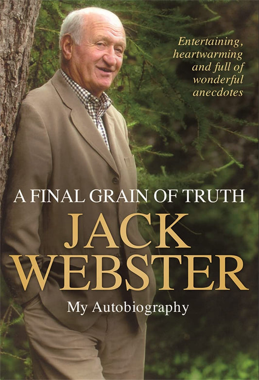 Final Grain Of Truth: Jack Webster - My Autobiography by Jack Webster