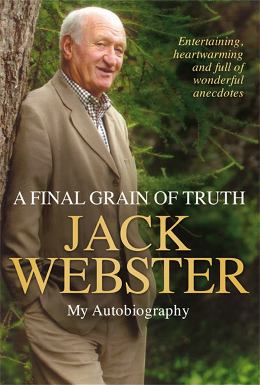 A Final Grain Of Truth: My Autobiography by Jack Webster