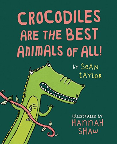 Crocodiles Are the Best Animals of All! by Taylor, Sean