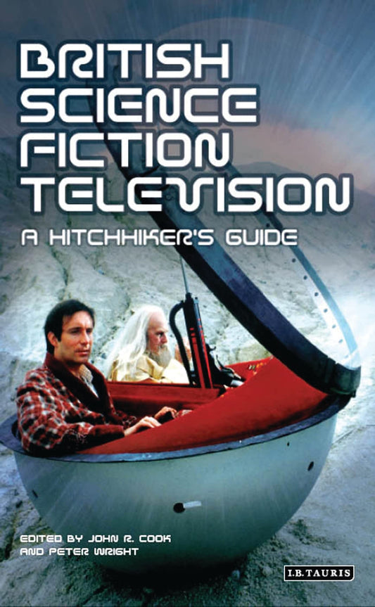 British Science Fiction Television: A Hitchhiker's Guide (Popular Television Genres) (no jacket) by Cook, John R.,Wright, Peter